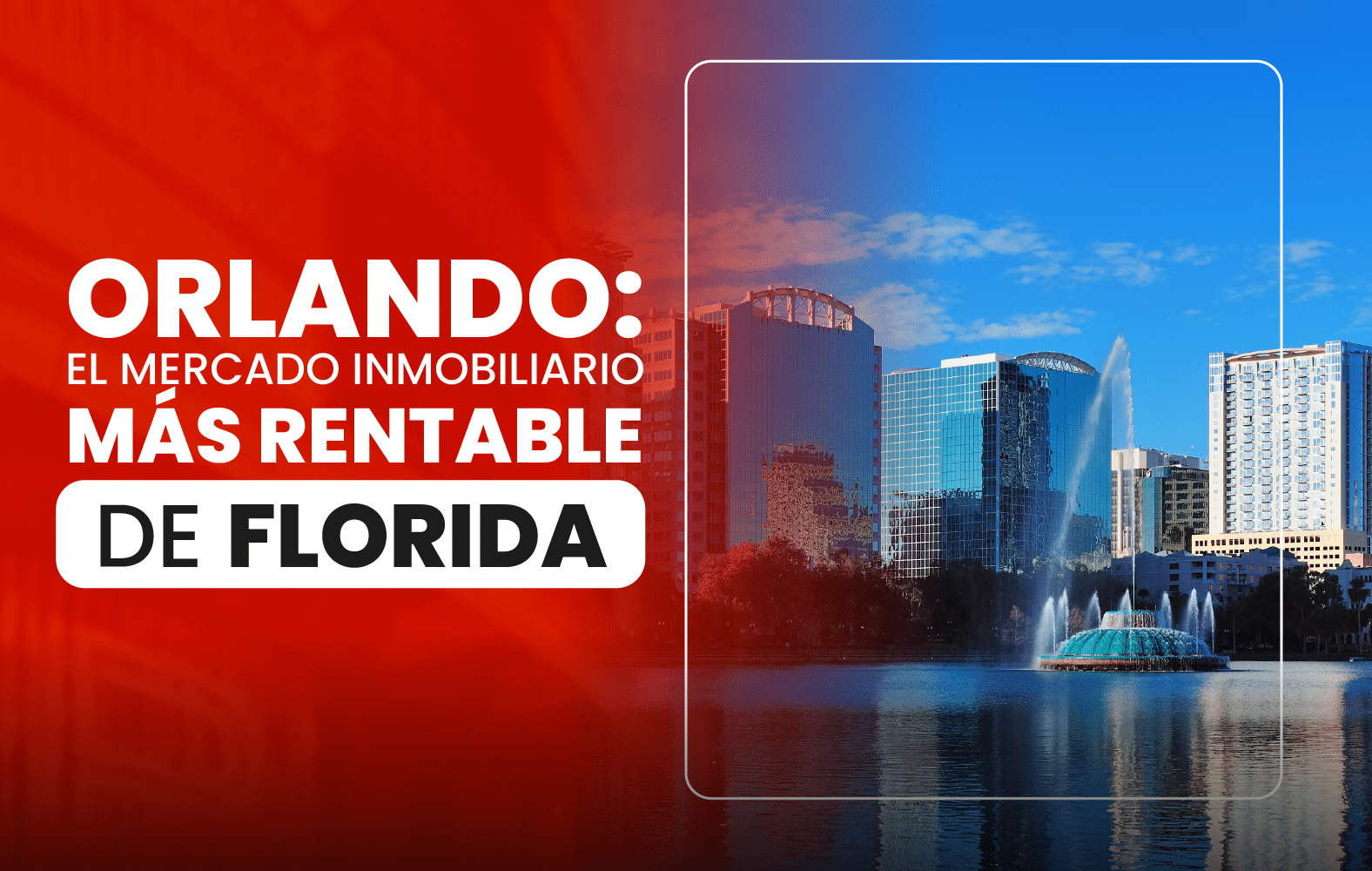 Orlando: el mercado inmobiliario más rentable de Florida.