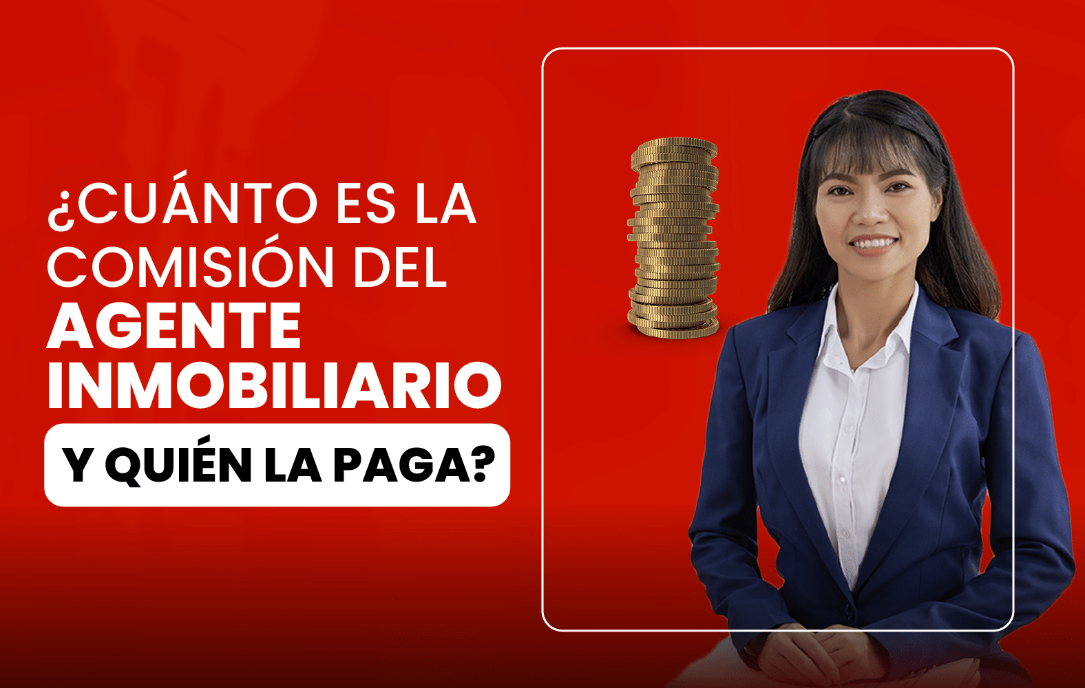 ¿Cuánto es la comisión del agente inmobiliario y quién la paga?