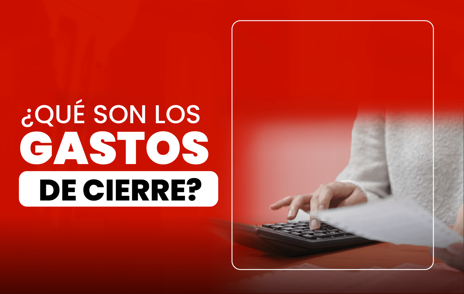 ¿Qué son los gastos de cierre?