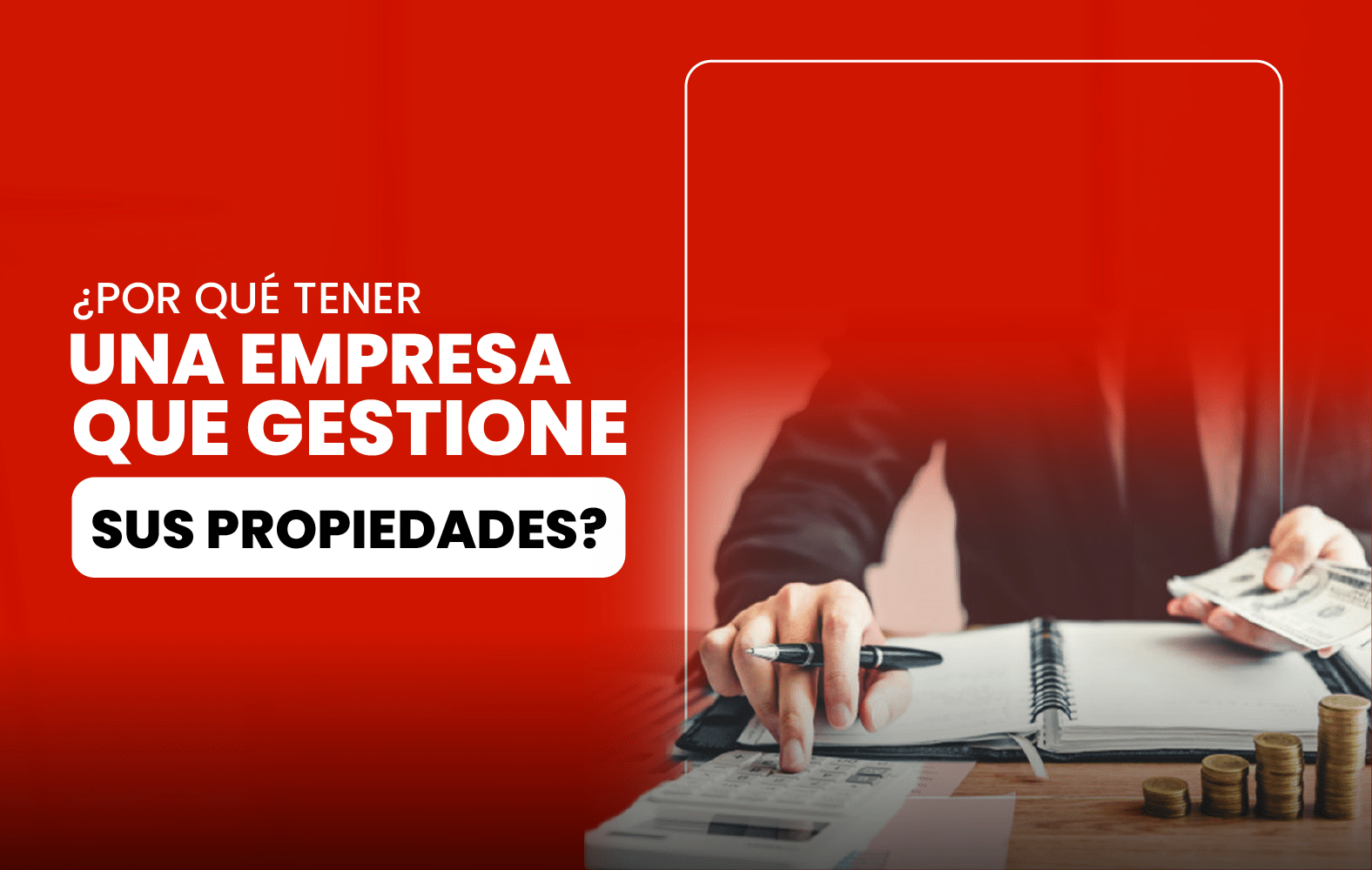 ¿Por qué tener una empresa que gestione sus propiedades?