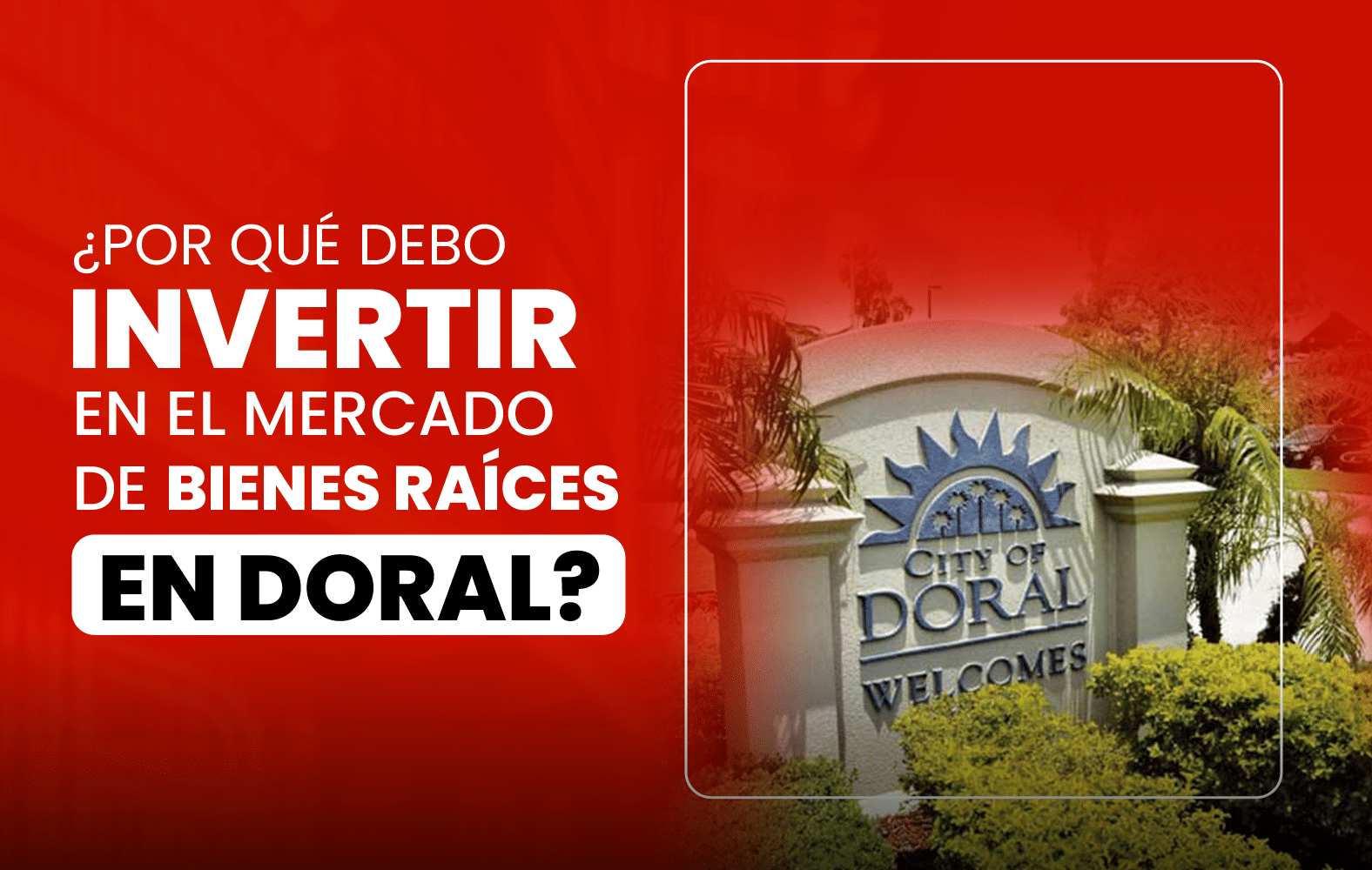 ¿Por qué debo invertir en el mercado de bienes raíces en Doral?