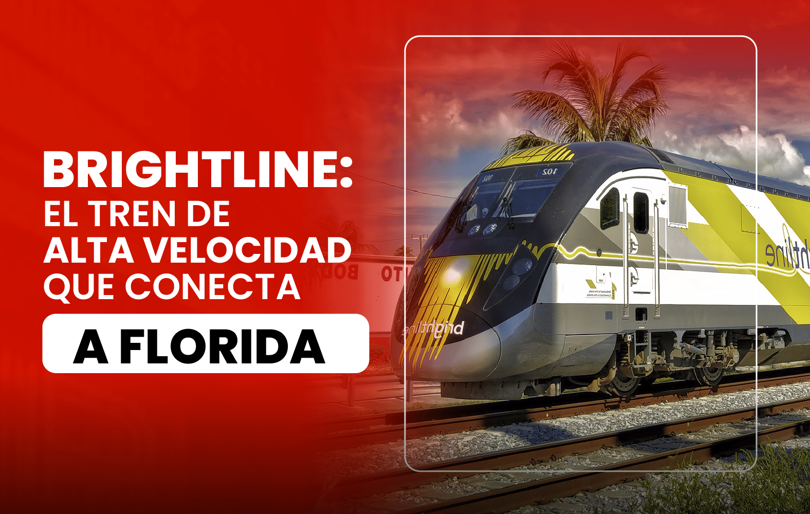 Brightline: El tren de alta velocidad que conecta a Florida