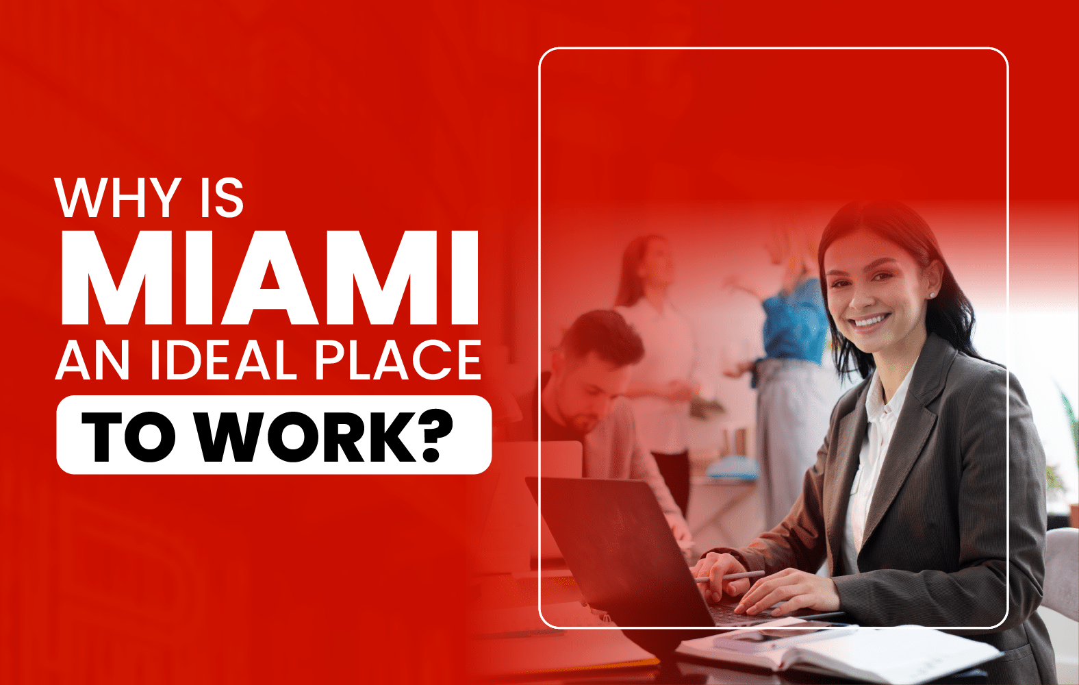 Why is Miami an ideal place to work?