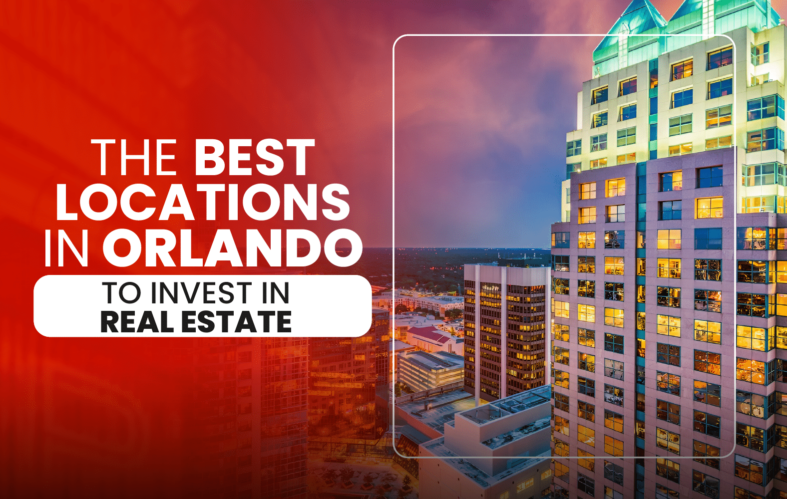 Orlando’s best locations for real estate investment