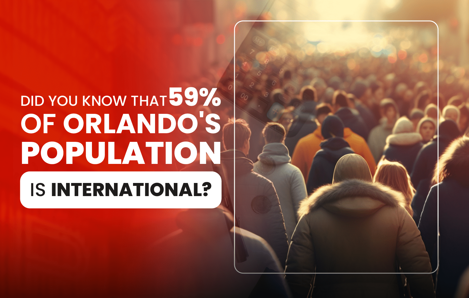 Did you know that 59% of Orlando’s population is international?