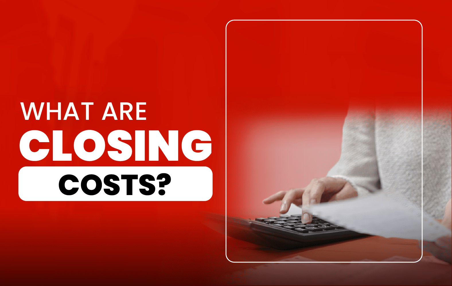 What are closing costs?
