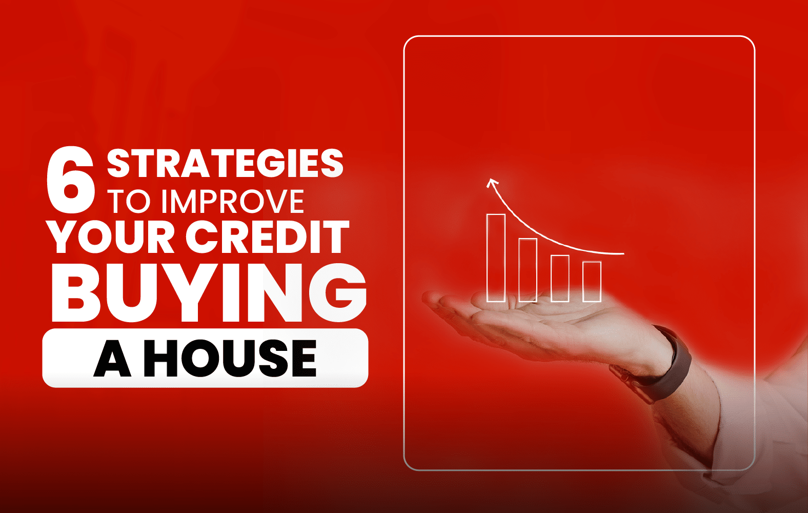 6 Strategies to Improve Your Credit Before Buying a Home