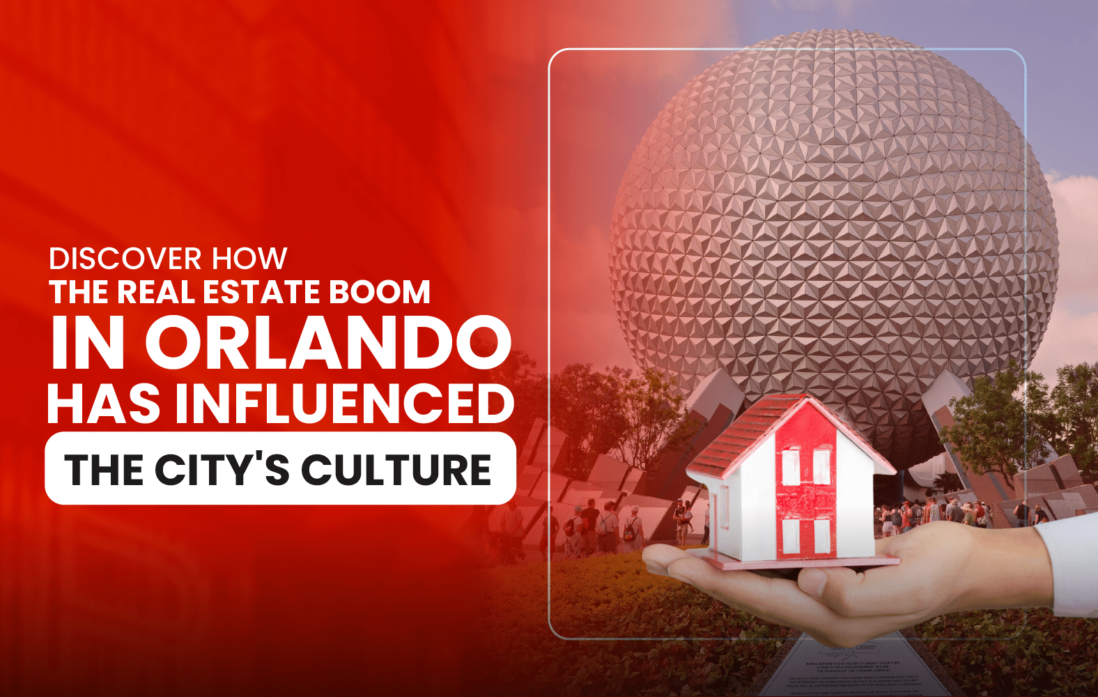 Discover how Orlando’s booming real estate market has influenced the city’s culture