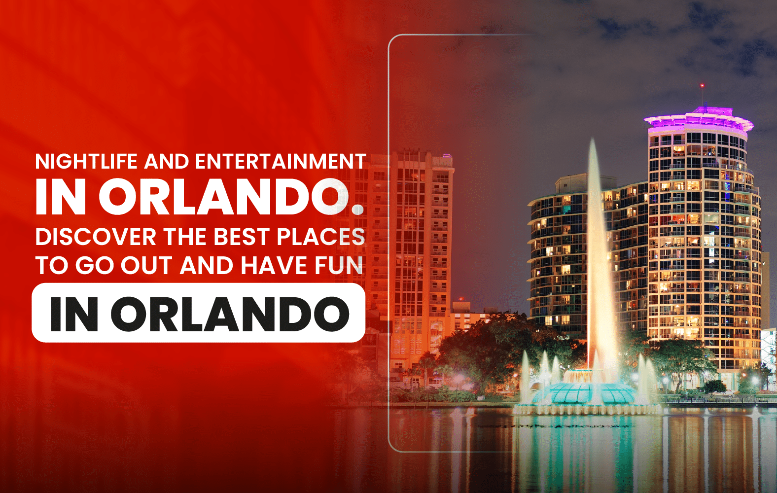 Nightlife and entertainment in Orlando. Discover the best places to go out and have fun in Orlando