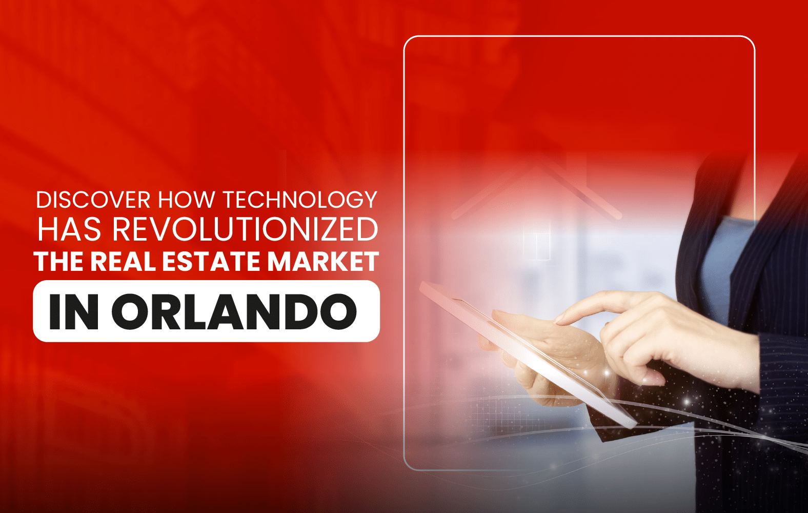 Discover how technology has revolutionized the way the real estate market is managed in Orlando