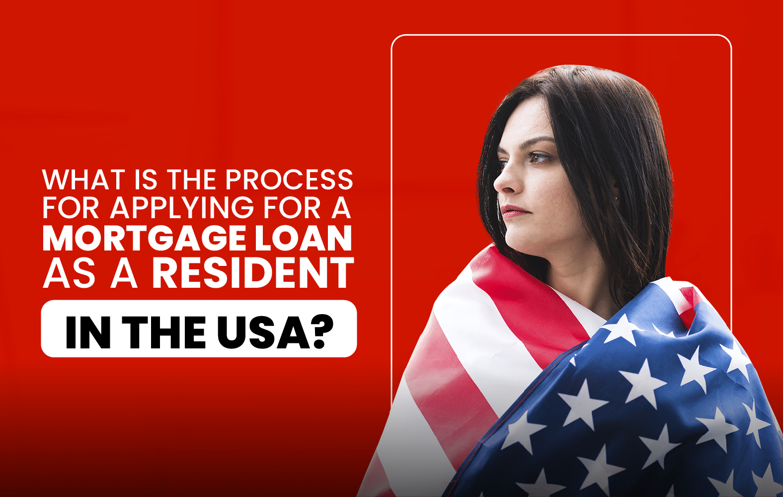 What is the process for applying for a mortgage loan as a U.S. resident?