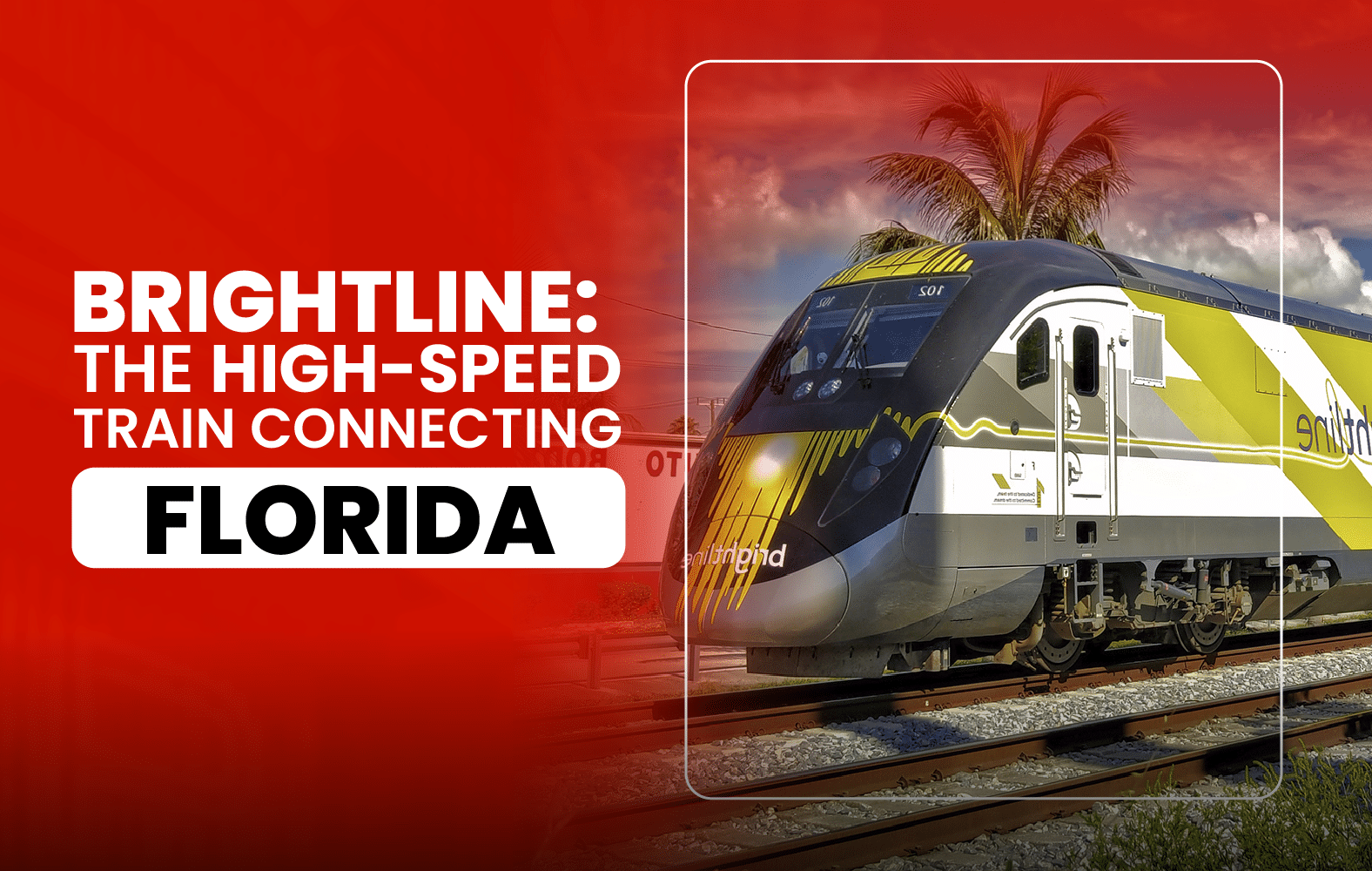 Brightline: The high-speed train that connects Florida